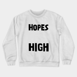 My Hopes Are High Crewneck Sweatshirt